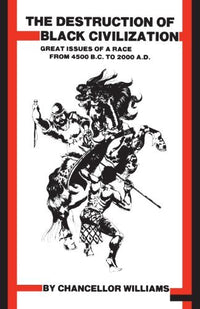 The Destruction of Black Civilization: Great Issues of a Race From 4500 B. C. to 2000 A. D. (Paperback)