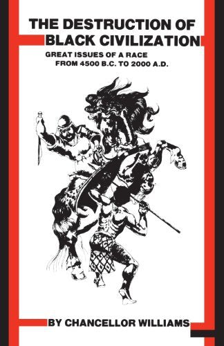 The Destruction of Black Civilization: Great Issues of a Race From 4500 B. C. to 2000 A. D. (Paperback)