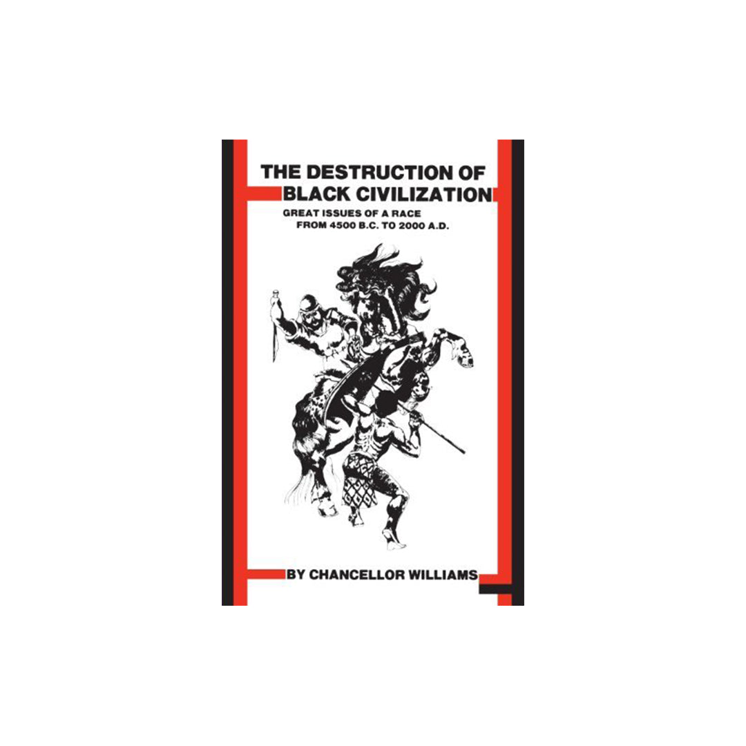The Destruction of Black Civilization: Great Issues of a Race From 4500 B. C. to 2000 A. D. (Paperback)